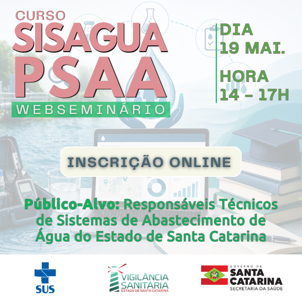 Banner do webseminário Curso SISAGUA PSAA. Fundo com imagens relacionadas a abastecimento de água, gráficos e materiais de estudo. Em destaque, os textos: Curso SISAGUA PSAA Webseminário, Inscrição Online, Dia 19 mai., Hora 14 - 17h e Público-Alvo: Responsáveis Técnicos de Sistemas de Abastecimento de Água do Estado de Santa Catarina. Na parte inferior, logos do SUS, Vigilância Sanitária do Estado de Santa Catarina e Governo de Santa Catarina Secretaria da Saúde.