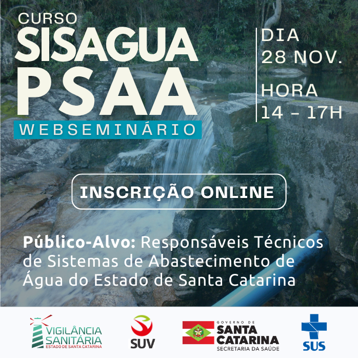Card do curso SISAGUA PSAA – Webseminário. A imagem de fundo mostra um pequeno curso d’água passando por estruturas de pedra. O texto informa que o evento será realizado no dia 28 de novembro, das 14h às 17h, com inscrição online. O público-alvo são os responsáveis técnicos de sistemas de abastecimento de água do Estado de Santa Catarina. Na parte inferior estão os logotipos da Vigilância Sanitária de Santa Catarina, SUV, Governo de Santa Catarina – Secretaria da Saúde e SUS.