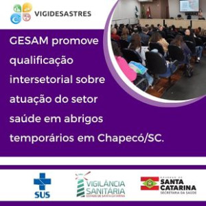 Programa Vigidesastres da Gerência de Saúde Ambiental da DIVS/SC promove qualificação intersetorial sobre atuação do setor saúde em abrigos temporários em Chapecó/SC